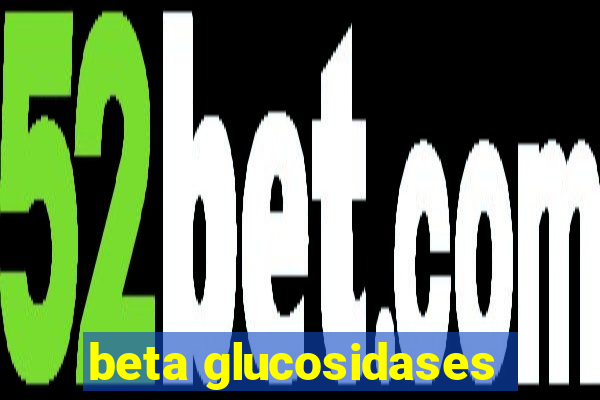 beta glucosidases